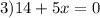 3) 14+5x=0