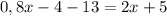 0,8x-4-13=2x+5