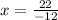 x= \frac{22}{-12}