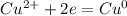 Cu^{2+} + 2e = Cu^{0}