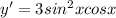 y'=3sin^{2} x cosx