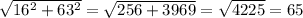 \sqrt{16^2+63^2}= \sqrt{256+3969}= \sqrt{4225}=65