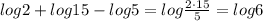 log2+log15-log5=log\frac{2\cdot 15}{5}=log6