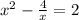 x^{2} - \frac{4}{x} =2