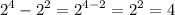 \displaystyle2^4-2^2=2^{4-2}=2^2=4