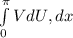 \int\limits^ \pi _0 {VdU } , dx