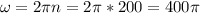 \omega=2 \pi n=2 \pi *200=400 \pi