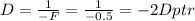 D= \frac{1}{-F} = \frac{1}{-0.5} =-2 Dptr