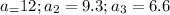 a_=12;a_2=9.3;a_3=6.6