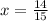 x= \frac{14}{15}