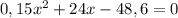 0,15x^{2}+24x-48,6=0