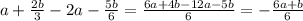 a+ \frac{2b}{3}-2a- \frac{5b}{6} = \frac{6a+4b-12a-5b}{6}=- \frac{6a+b}{6}