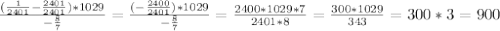 \frac{( \frac{1}{2401}- \frac{2401}{2401})*1029 }{ -\frac{8}{7} }=\frac{( -\frac{2400}{2401} )*1029 }{ -\frac{8}{7} } = \frac{2400*1029*7}{2401*8}=\frac{300*1029 }{343}= 300*3=900