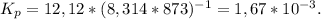 K_p = 12,12 * (8,314 * 873)^{-1} = 1,67 * 10^{-3}.