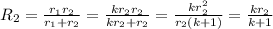 R_2= \frac{r_1r_2}{r_1+r_2}= \frac{kr_2r_2}{kr_2+r_2}= \frac{kr_2^2}{r_2(k+1)}= \frac{kr_2}{k+1}