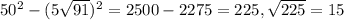 50^2-(5 \sqrt{91})^2=2500-2275=225, \sqrt{225} =15&#10;