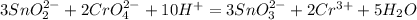 3SnO_2^{2-}+2CrO_4^{2-}+10H^+=3SnO_3^{2-}+2Cr^{3+}+5H_2O