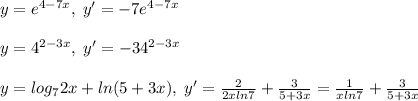 y=e^{4-7x},\; y'=-7e^{4-7x}\\\\y=4^{2-3x},\; y'=-34^{2-3x}\\\\y=log_72x+ln(5+3x),\; y'=\frac{2}{2xln7}+\frac{3}{5+3x}=\frac{1}{xln7}+\frac{3}{5+3x}