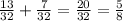 \frac{13}{32}+ \frac{7}{32}= \frac{20}{32}= \frac{5}{8}