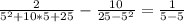 \frac{2}{5^2+10*5+25}- \frac{10}{25-5^2}= \frac{1}{5-5}