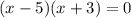 (x-5)(x+3)=0