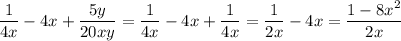 \displaystyle \frac{1}{4x} -4x+ \frac{5y}{20xy}= \frac{1}{4x}-4x+\frac{1}{4x}=\frac{1}{2x}-4x=\frac{1-8x^2}{2x}