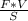 \frac{F*V}{S}