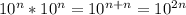 10^n*10^n=10^{n+n}=10^{2n}