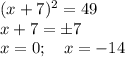 (x+7)^2=49\\&#10;x+7=\pm 7\\&#10;x=0;\quad x=-14