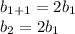 b_{1+1}=2b_{1}\\&#10;b_{2}=2b_{1}