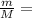 \frac{m}{M}=