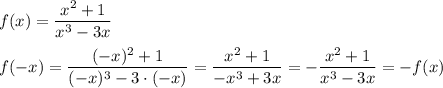 f(x)= \dfrac{x^2+1}{x^3-3x}\\\\&#10; f(-x)= \dfrac{(-x)^2+1}{(-x)^3-3\cdot(-x)}=\dfrac{x^2+1}{-x^3+3x}=-\dfrac{x^2+1}{x^3-3x}=-f(x)\\