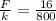 \frac{F}{k} = \frac{16}{800}