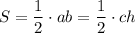 S= \dfrac{1}{2} \cdot ab=\dfrac{1}{2} \cdot ch