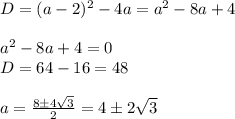 D=(a-2)^2-4a=a^2-8a+4\\&#10;\\ a^2-8a+4=0\\D=64-16=48\\\\a= \frac{8\pm 4 \sqrt{3} }{2} =4\pm2 \sqrt{3}