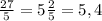 \frac{27}{5} = 5 \frac{2}{5} = 5,4