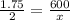 \frac{1.75}2} = \frac{600}{x}