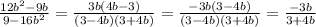 \frac{12b^2 - 9b}{9-16b^2} = \frac{3b(4b-3)}{(3-4b)(3+4b)} = \frac{-3b(3-4b)}{(3-4b)(3+4b)}= \frac{-3b}{3+4b}