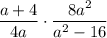 \displaystyle \frac{a+4}{4a} \cdot \frac{8a^2}{a^2-16}