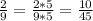 \frac{2}{9} = \frac{2*5}{9*5} = \frac{10}{45}