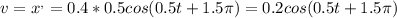 v=x ^{,} =0.4*0.5cos(0.5t+1.5 \pi )=0.2cos(0.5t+1.5 \pi )