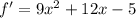 f' = 9 x^{2} + 12x -5