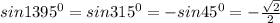 sin1395^0=sin315^0=-sin45^0=-\frac{\sqrt{2}}{2}