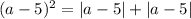 (a-5)^2=|a-5|+|a-5|