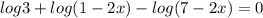 log3+log(1-2x)-log(7-2x)=0