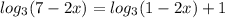 log_3(7-2x)=log_3(1-2x)+1