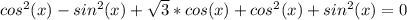 cos^{2}(x)- sin^{2}(x) + \sqrt{3}*cos( x)+ cos^{2}(x) + sin^{2}(x) =0&#10;