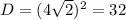 D = (4 \sqrt{2} ) ^{2} =32