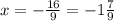 x= - \frac{16}{9}= -1 \frac{7}{9}