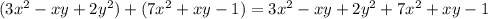 (3x^2-xy+2y^2)+(7x^2+xy-1)=3x^2-xy+2y^2+7x^2+xy-1